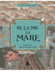 De la mic la mare. Atlasul minunilor lumii (ISBN: 9789735057558)