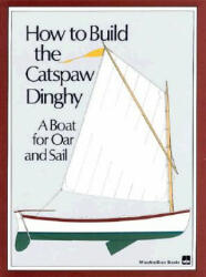 How to Build the Catspaw Dinghy: A Boat for Oar and Sail - Wooden Boat Magazine, Woodenboat Magazine (2009)