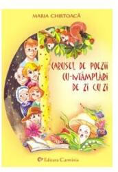 Carusel de poezii cu-ntamplari de zi cu zi - Maria Chirtoaca (ISBN: 9789737826596)