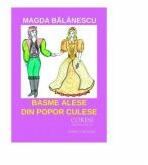 Basme alese din popor culese - Magda Balanescu (ISBN: 9786069963449)
