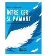 Intre cer si pamant - David Almond (ISBN: 9786065905115)