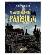 Pe acoperisurile Parisului - Katherine Rundell (ISBN: 9786065905870)