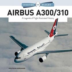 Airbus A300/310: Istoria ilustrată Legends of Flight (2021)