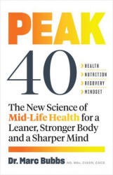 Peak 40: The New Science of Mid-Life Health for a Leaner, Stronger Body and a Sharper Mind - Bubbs, Marc "Elvis" Priestley (2021)