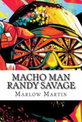 Macho Man Randy Savage: The Life and Tribute Of An Icon - Marlow J Martin (2015)