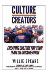 Culture Creators: Creating Culture for Your Team or Organization - Willie Spears (2018)