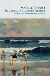 In cautarea timpului pierdut. Swann, La umbra fetelor in floare - Marcel Proust (ISBN: 9786063365485)