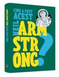 Cine a fost acest. . . Neil Armstrong (ISBN: 9786060065036)