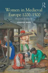 Women in Medieval Europe 1200-1500 - Jennifer Ward (ISBN: 9781138855687)