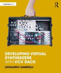 Developing Virtual Synthesizers with VCV Rack - GABRIELLI (ISBN: 9780367077730)