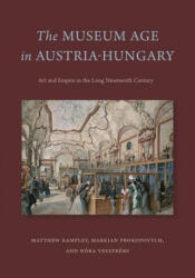 Museum Age in Austria-Hungary - Matthew Rampley, Markian Prokopovych, Nora Veszpremi (ISBN: 9780271087108)