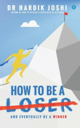 How To Be A Loser: And Eventually Be A Winner - Hardik Joshi (2019)