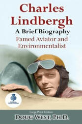 Charles Lindbergh: A Short Biography: Famed Aviator and Environmentalist - Doug West (2017)