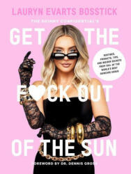 Skinny Confidential's Get the F*ck Out of the Sun: Routines, Products, Tips, and Insider Secrets from 100+ of the World's Best Skincare Gurus - Lauryn Evarts Bosstick (2021)