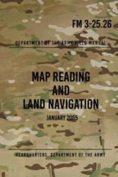 FM 3-25.26 Map Reading and Land Navigation: January 2005 - Headquarters Department of The Army (2017)