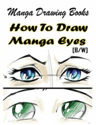 Manga Drawing Books How to Draw Manga Eyes: Learn Japanese Manga Eyes And Pretty Manga Face - Gala Publication (2015)