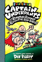 Captain Underpants and the Revolting Revenge of the Radioactive Robo-Boxers: Color Edition (Captain Underpants #10) (Color Edition) - Dav Pilkey (2020)