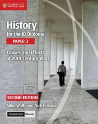 History for the Ib Diploma Paper 2 Causes and Effects of 20th Century Wars with Digital Access (2 Years) - Mike Wells, Nick Fellows (ISBN: 9781108760539)