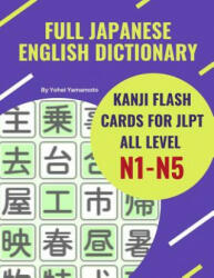 Full Japanese English Dictionary Kanji Flash Cards for JLPT All Level N1-N5: Easy and quick way to remember complete Kanji for JLPT N5 N4 N3 N2 and (ISBN: 9781096715177)
