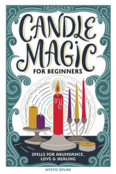 Candle Magic for Beginners: Spells for Abundance, Love, and Healing - NEWCOTT SEAN (ISBN: 9781647398415)