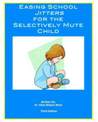 Easing School Jitters for the Selectively Mute Child - Elisa Shipon-Blum (ISBN: 9781467921886)
