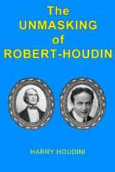 The Unmasking of Robert-Houdin - Harry Houdini, Philip Kellingley (ISBN: 9781500179984)