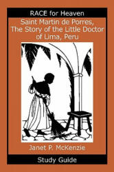 Saint Martin de Porres, the Story of the Little Doctor of Lima, Peru Study Guide - Janet P. McKenzie (ISBN: 9781934185292)