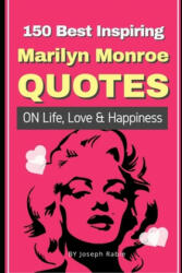 150 Best Inspiring Marilyn Monroe Quotes On Life Love & Happiness (ISBN: 9781087296029)