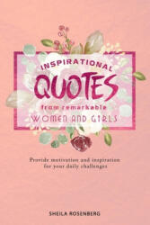 Inspirational quotes from remarkable women and girls: Provide motivation and inspiration for your daily challenges - Sheila Rosenberg (ISBN: 9781660319503)