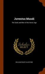 Juventus Mundi - William Ewart Gladstone (ISBN: 9781345817720)