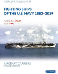 Fighting Ships of the U. S. Navy 1883-2019 Volume One Part Two - Venner F. Milewski (ISBN: 9788366549296)