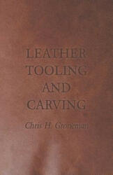 Leather Tooling and Carving - Chris H. Groneman (ISBN: 9781447421849)