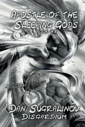 Apostle of the Sleeping Gods (Disgardium Book #2): LitRPG Series - Dan Sugralinov (ISBN: 9788076190559)