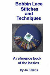 Bobbin Lace Stitches and Techniques - a reference book of the basics - Jo Edkins (ISBN: 9781981607136)