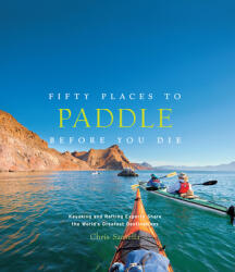 Fifty Places to Paddle Before You Die - Chris Santella (ISBN: 9781617691256)