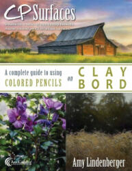 CP Surfaces: A Complete Guide to Using Colored Pencils on Claybord - Ann Kullberg, Amy Lindenberger (ISBN: 9781523307838)
