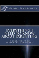 Everything I Need to Know About Parenting I Learned from Watching Star Trek - Naomi D Nakashima (ISBN: 9781516994434)