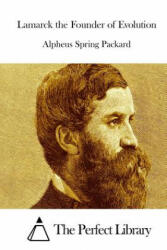 Lamarck the Founder of Evolution - Alpheus Spring Packard, The Perfect Library (ISBN: 9781512267747)
