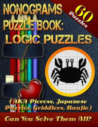Nonograms Puzzle Book: Logic Puzzles (AKA Picross, Japanese Puzzles, Griddlers, Hanjie). 60 Puzzles. : Pic-a-Pix Logic Puzzles For Experienced - Shawn Maccurtain (ISBN: 9781985045415)