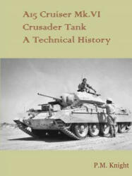 A15 Cruiser Mk. vi Crusader Tank A Technical History - P. M. Knight (ISBN: 9781326278342)