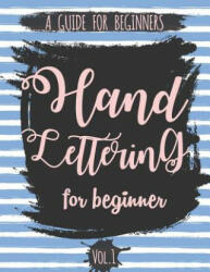 Hand Lettering For Beginner Volume1: A Calligraphy and Hand Lettering Guide For Beginner - Alphabet Drill, Practice and Project: Hand Lettering - The Lettering Publishing (ISBN: 9781974031313)