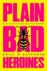 Plain Bad Heroines - Emily M. Danforth (ISBN: 9780008346959)
