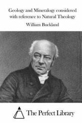Geology and Mineralogy considered with reference to Natural Theology - William Buckland, The Perfect Library (ISBN: 9781515043713)