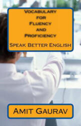 Vocabulary for Fluency and Proficiency: Speak Better English - Amit Gaurav (ISBN: 9781491293751)