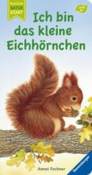 Ich bin das kleine Eichhörnchen - Amrei Fechner (ISBN: 9783473410668)