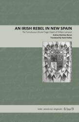 An Irish Rebel in New Spain: The Tumultuous Life and Tragic Death of William Lamport (ISBN: 9780271090405)