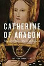 Catherine of Aragon - Theresa (Seattle University) Earenfight (ISBN: 9780271091648)