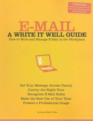 E-mail: A Write It Well Guide: How to Write and Manage E-mail in the Workplace (2001)