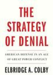 Strategy of Denial - Elbridge A. Colby (ISBN: 9780300256437)