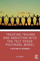 Treating Trauma and Addiction with the Felt Sense Polyvagal Model (ISBN: 9780367408121)